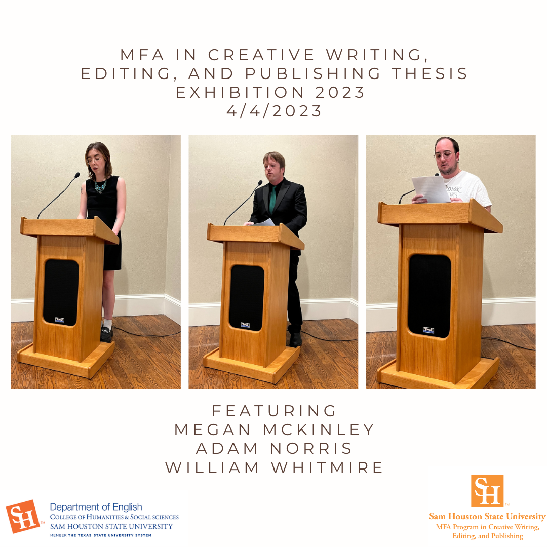 MFA in Creative Writing, Editing, and Publishing Thesis Exhibition 2023; 4/4/2023; Featuring Megan McKinley (Left), Adam Norris (Middle), and William Whitmire (Right)